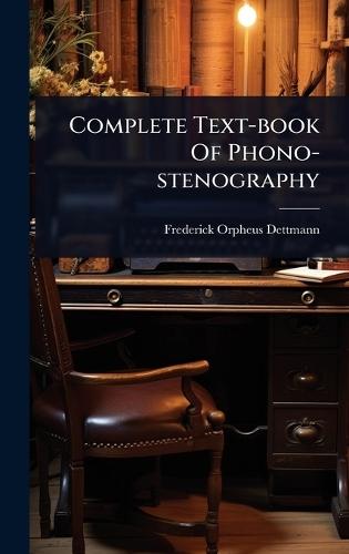 Complete Text-book Of Phono-stenography  by F O Dettmann at Abbey's Bookshop, 