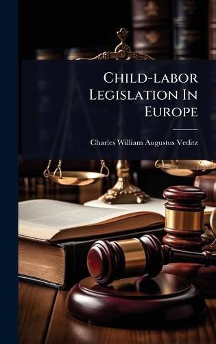 Child-labor Legislation In Europe  by Charles William Augustus Veditz at Abbey's Bookshop, 