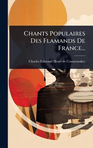 Chants Populaires Des Flamands De France...  by Charles Edmond Henri de Coussemaker at Abbey's Bookshop, 