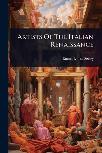 Artists Of The Italian Renaissance  by Emma Louisa Seeley at Abbey's Bookshop, 