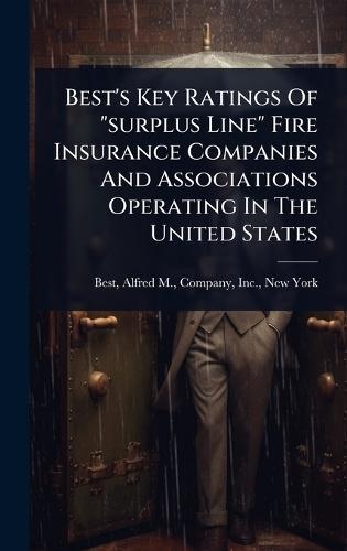 Best's Key Ratings Of ""surplus Line"" Fire Insurance Companies And Associations Operating In The United States  by Alfred M Company Best at Abbey's Bookshop, 