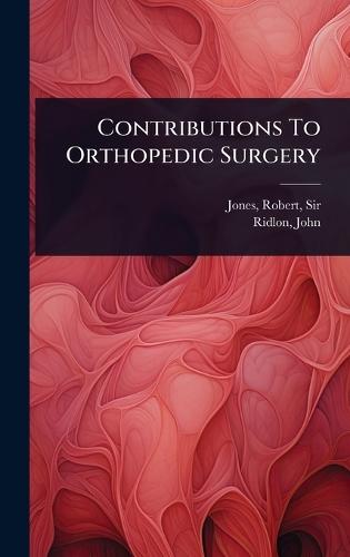 Contributions To Orthopedic Surgery  by Sir Robert Jones at Abbey's Bookshop, 