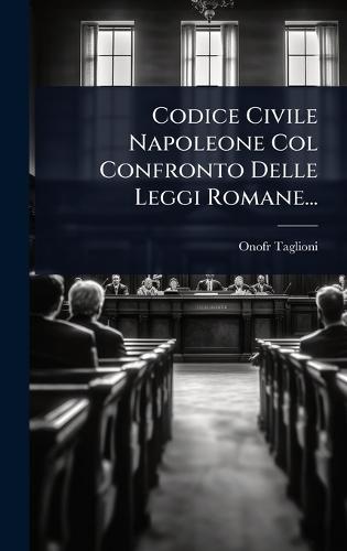 Codice Civile Napoleone Col Confronto Delle Leggi Romane...  by Onofr Taglioni at Abbey's Bookshop, 