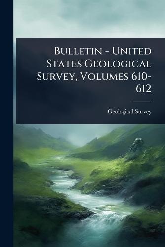 Bulletin - United States Geological Survey, Volumes 610-612  by US Geological Survey Library at Abbey's Bookshop, 