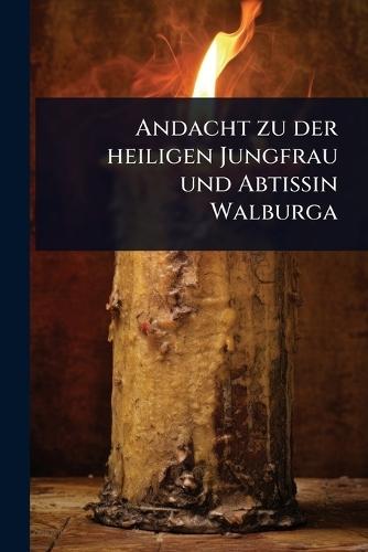 Andacht zu der heiligen Jungfrau und Abtissin Walburga  by Anonymous at Abbey's Bookshop, 