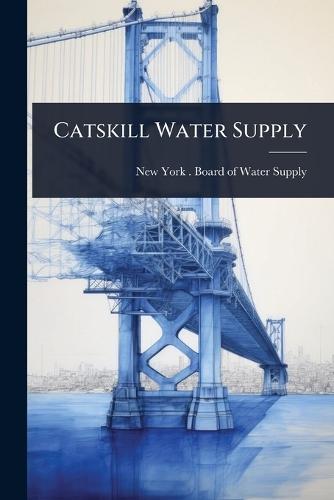 Catskill Water Supply  by New York (N Y ) Board of Water Supply at Abbey's Bookshop, 