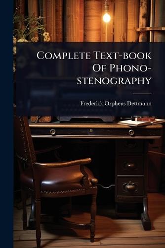 Complete Text-book Of Phono-stenography  by F O Dettmann at Abbey's Bookshop, 