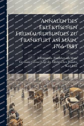 Annalen des Eklektischen Freimaurerbundes zu Frankfurt am Main, 1766-1883  by Freemasons Frankfurt Am Main at Abbey's Bookshop, 