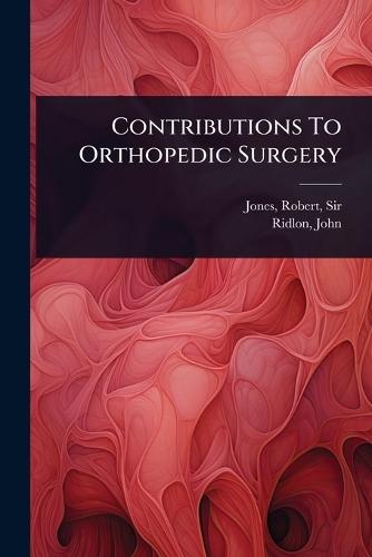 Contributions To Orthopedic Surgery  by Sir Robert Jones at Abbey's Bookshop, 