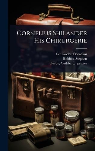 Cornelius Shilander His Chirurgerie  by Schilander Cornelius at Abbey's Bookshop, 