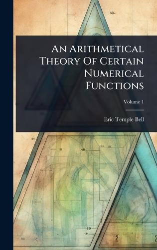An Arithmetical Theory Of Certain Numerical Functions  by Eric Temple Bell at Abbey's Bookshop, 