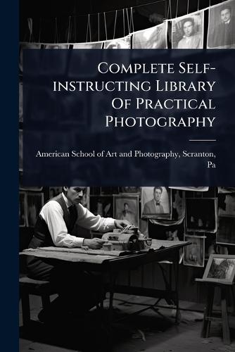 Complete Self-instructing Library Of Practical Photography  by American School of Art and Photograph at Abbey's Bookshop, 