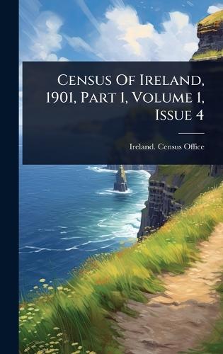 Census Of Ireland, 1901, Part 1, Volume 1, Issue 4  by Ireland Census Office at Abbey's Bookshop, 