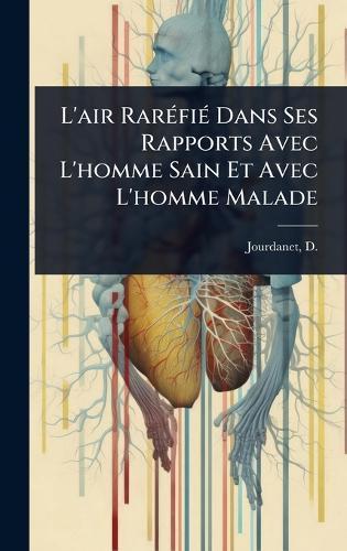 L'air RarÃ(c)fiÃ(c) Dans Ses Rapports Avec L'homme Sain Et Avec L'homme Malade  by Denis Jourdanet at Abbey's Bookshop, 