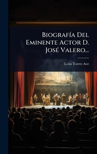 BiografÃ-a Del Eminente Actor D. JosÃ(c) Valero...  by Leã3n Torres Ave at Abbey's Bookshop, 