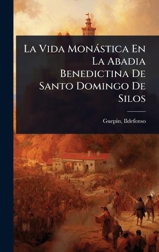 La Vida Monàstica En La Abadia Benedictina De Santo Domingo De Silos  by Guepin Ildefonso at Abbey's Bookshop, 
