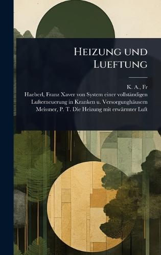 Heizung und Lueftung  by Franz Xaver Von 1759-1846 Haeberl at Abbey's Bookshop, 