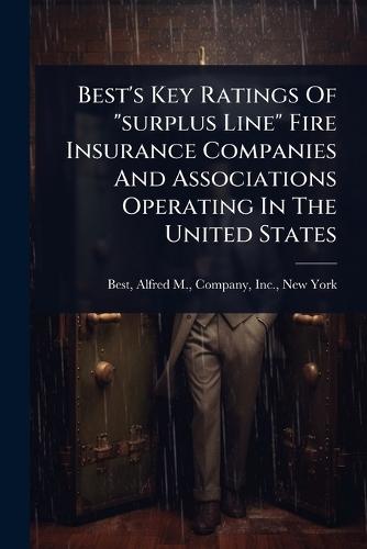 Best's Key Ratings Of ""surplus Line"" Fire Insurance Companies And Associations Operating In The United States  by Alfred M Company Best at Abbey's Bookshop, 