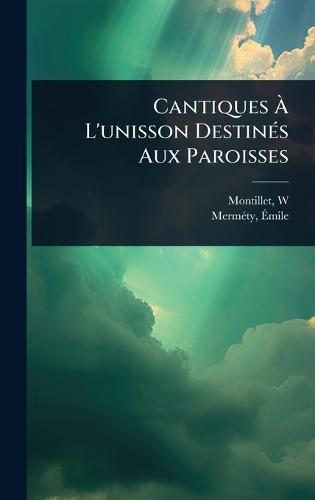 Cantiques Ã&#128; L'unisson DestinÃ(c)s Aux Paroisses  by Montillet W at Abbey's Bookshop, 