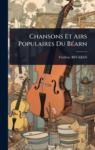 Chansons Et Airs Populaires Du BÃ(c)arn  by Frã(c)Dã(c)Ric Rivares at Abbey's Bookshop, 