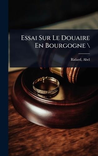 Essai Sur Le Douaire En Bourgogne \  by Ridard Abel at Abbey's Bookshop, 