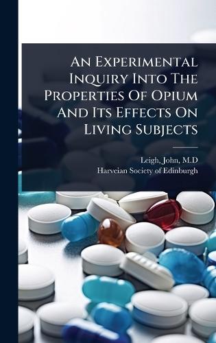 An Experimental Inquiry Into The Properties Of Opium And Its Effects On Living Subjects  by Leigh John M D at Abbey's Bookshop, 