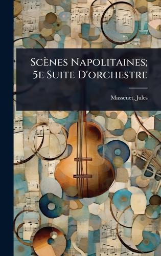 Scènes Napolitaines; 5e Suite D'orchestre  by Jules Massenet at Abbey's Bookshop, 