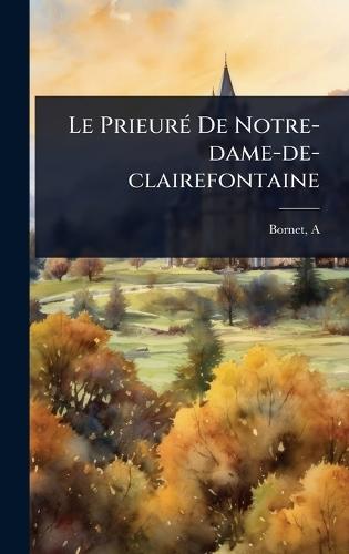 Le PrieurÃ(c) De Notre-dame-de-clairefontaine  by Bornet A at Abbey's Bookshop, 