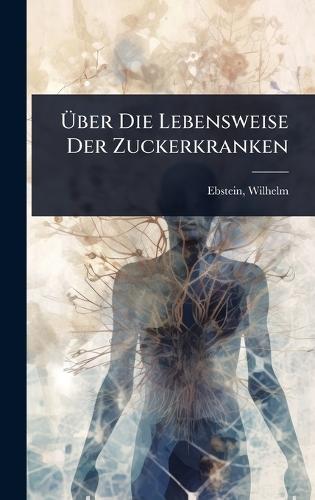 Ã&#156;ber Die Lebensweise Der Zuckerkranken  by Ebstein Wilhelm 1836-1912 at Abbey's Bookshop, 