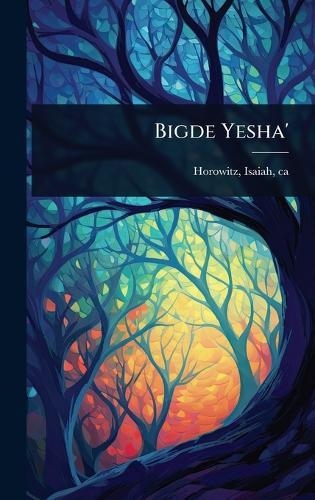 Bigde Yesha'  by Isaiah Ca 1565-1630 Horowitz at Abbey's Bookshop, 