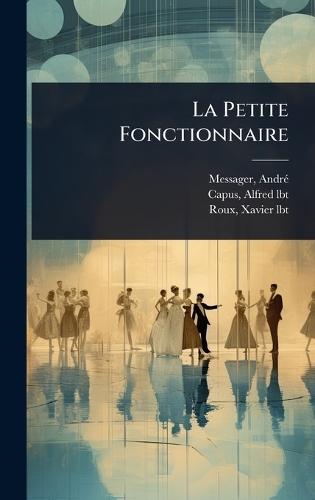 La Petite Fonctionnaire  by Messager Andrã(c) 1853-1929 at Abbey's Bookshop, 