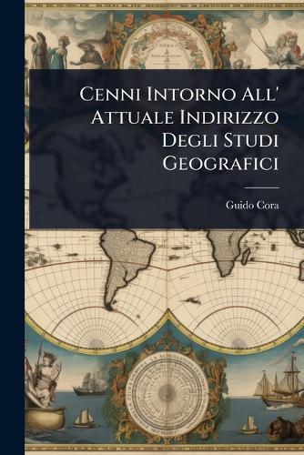 Cenni Intorno All' Attuale Indirizzo Degli Studi Geografici  by Guido Cora at Abbey's Bookshop, 