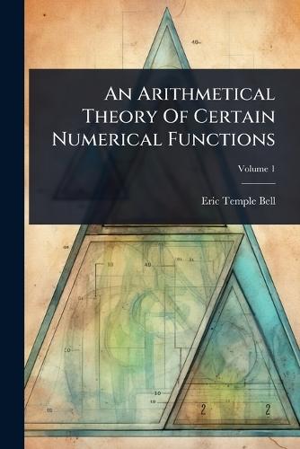 An Arithmetical Theory Of Certain Numerical Functions  by Eric Temple Bell at Abbey's Bookshop, 