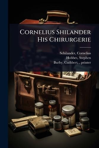 Cornelius Shilander His Chirurgerie  by Schilander Cornelius at Abbey's Bookshop, 