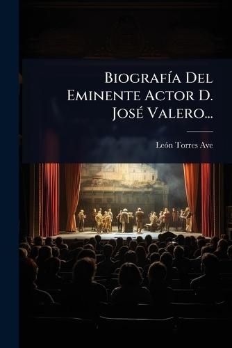 BiografÃ-a Del Eminente Actor D. JosÃ(c) Valero...  by Leã3n Torres Ave at Abbey's Bookshop, 