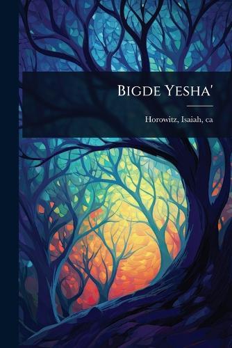 Bigde Yesha'  by Isaiah Ca 1565-1630 Horowitz at Abbey's Bookshop, 