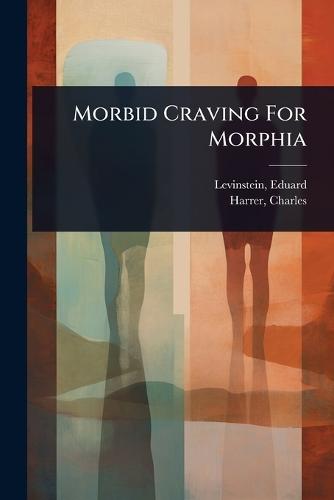 Morbid Craving For Morphia  by Levinstein Eduard 1831-1882 at Abbey's Bookshop, 