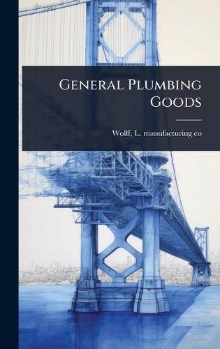 General Plumbing Goods  by L Manufacturing Co [From Old Wolff at Abbey's Bookshop, 