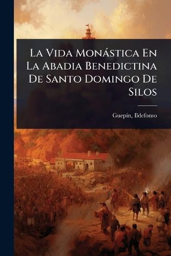 La Vida Monàstica En La Abadia Benedictina De Santo Domingo De Silos  by Guepin Ildefonso at Abbey's Bookshop, 