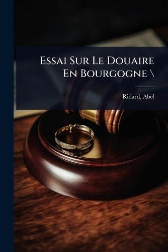 Essai Sur Le Douaire En Bourgogne \  by Ridard Abel at Abbey's Bookshop, 
