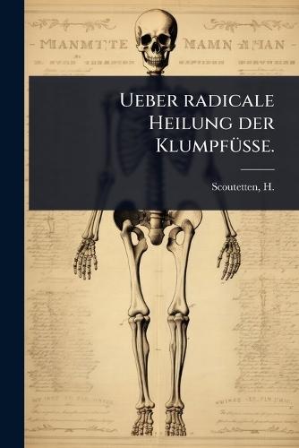 Ueber radicale Heilung der KlumpfÃ1/4sse.  by H (Henri) 1799-1871 Scoutetten at Abbey's Bookshop, 