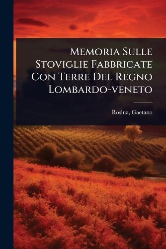 Memoria Sulle Stoviglie Fabbricate Con Terre Del Regno Lombardo-veneto  by Rosina Gaetano at Abbey's Bookshop, 