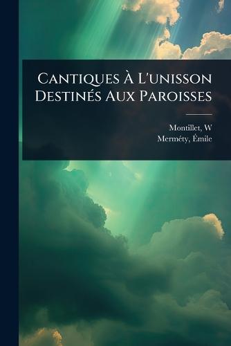 Cantiques Ã&#128; L'unisson DestinÃ(c)s Aux Paroisses  by Montillet W at Abbey's Bookshop, 