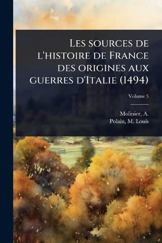 Les sources de l'histoire de France des origines aux guerres d'Italie (1494)  by A (Auguste) 1851-1904 Molinier at Abbey's Bookshop, 