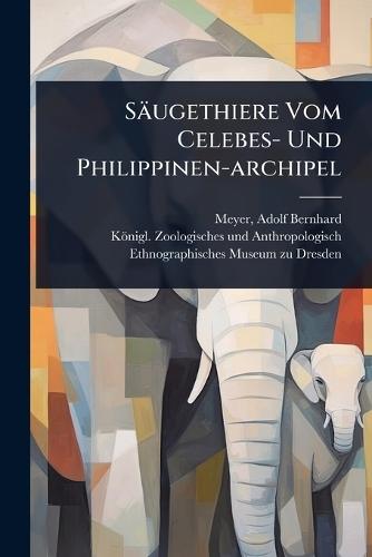 Säugethiere Vom Celebes- Und Philippinen-archipel  by Adolf Bernhard 1840-1911 Meyer at Abbey's Bookshop, 