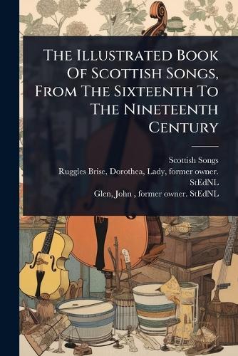 The Illustrated Book Of Scottish Songs, From The Sixteenth To The Nineteenth Century  by Scottish Songs at Abbey's Bookshop, 