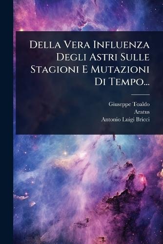 Della Vera Influenza Degli Astri Sulle Stagioni E Mutazioni Di Tempo...  by Giuseppe Toaldo at Abbey's Bookshop, 