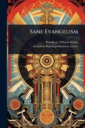Sane Evangelism  by William Wistar 1869- Comp Hamilton at Abbey's Bookshop, 