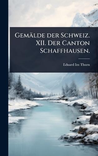 Gemälde der Schweiz. XII. Der Canton Schaffhausen.  by Eduard Im Thurn at Abbey's Bookshop, 