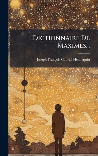 Dictionnaire De Maximes...  by Joseph François Gabriel Hennequin at Abbey's Bookshop, 
